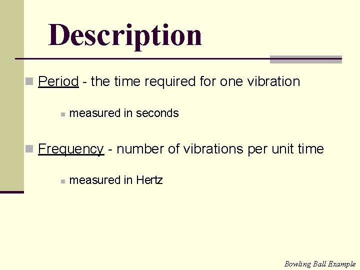 Description n Period - the time required for one vibration n measured in seconds