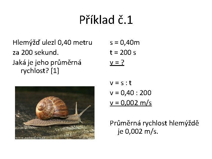 Příklad č. 1 Hlemýžď ulezl 0, 40 metru za 200 sekund. Jaká je jeho