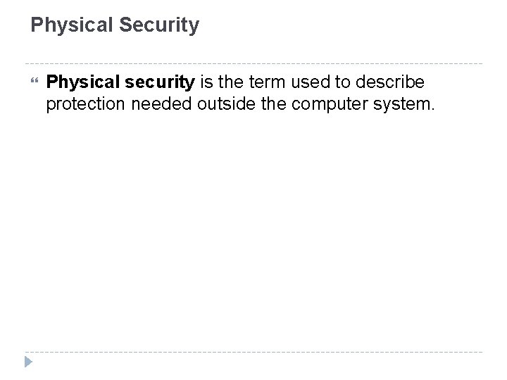 Physical Security Physical security is the term used to describe protection needed outside the