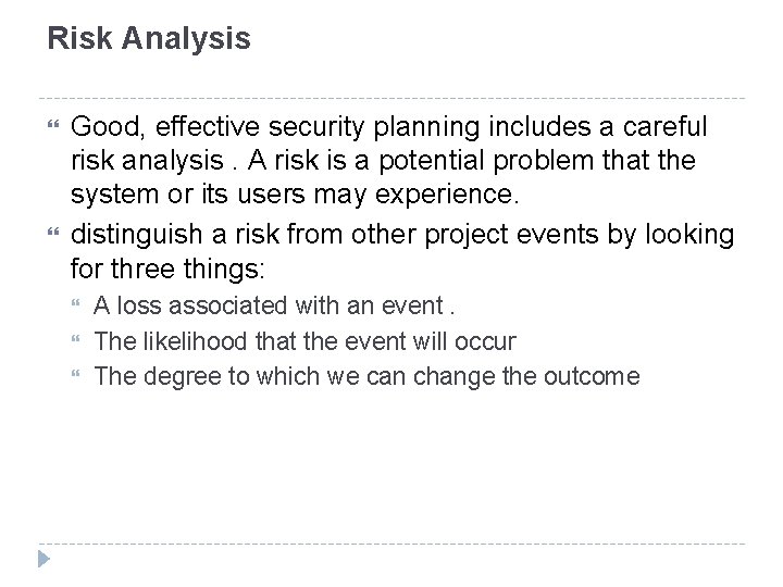 Risk Analysis Good, effective security planning includes a careful risk analysis. A risk is