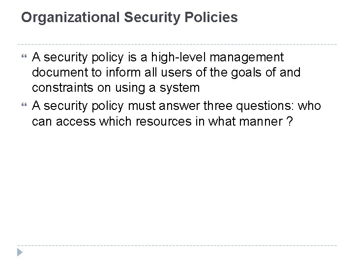 Organizational Security Policies A security policy is a high-level management document to inform all