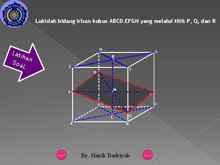 Lukislah bidang irisan kubus ABCD. EFGH yang melalui titik P, Q, dan R Lati