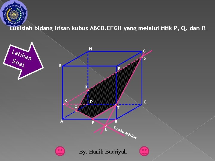 Lukislah bidang irisan kubus ABCD. EFGH yang melalui titik P, Q, dan R Lati