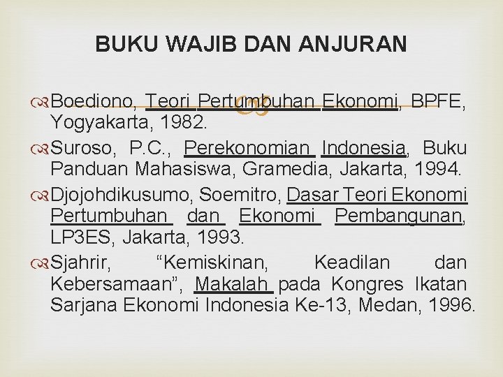 BUKU WAJIB DAN ANJURAN Boediono, Teori Pertumbuhan Ekonomi, BPFE, Yogyakarta, 1982. Suroso, P. C.