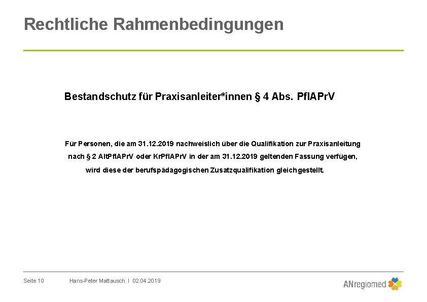 Rechtliche Rahmenbedingungen Bestandschutz für Praxisanleiter*innen § 4 Abs. Pfl. APr. V Für Personen, die