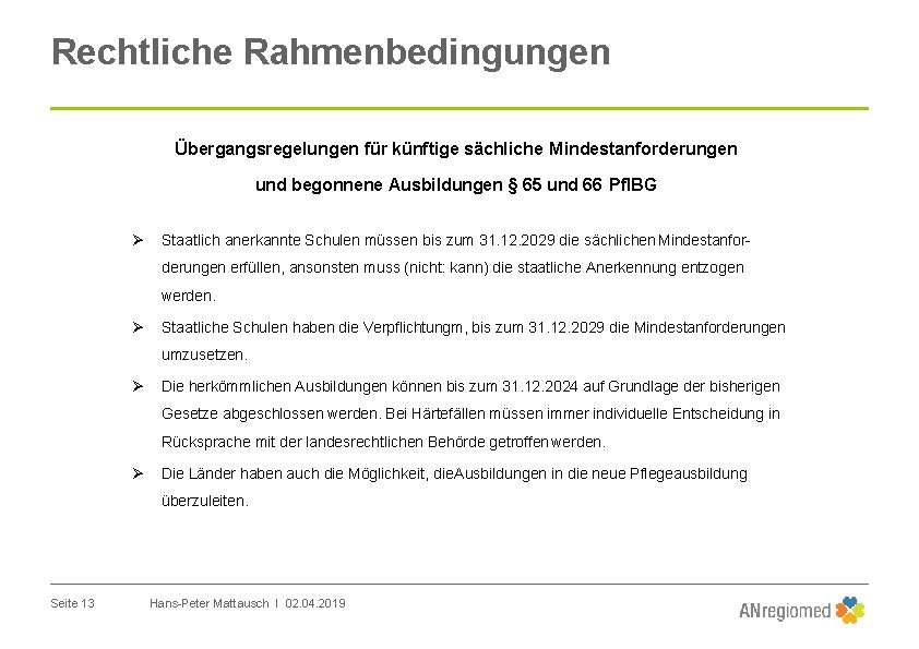 Rechtliche Rahmenbedingungen Übergangsregelungen für künftige sächliche Mindestanforderungen und begonnene Ausbildungen § 65 und 66