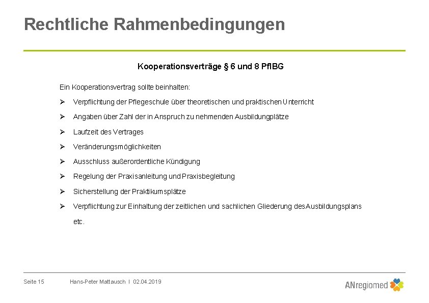 Rechtliche Rahmenbedingungen Kooperationsverträge § 6 und 8 Pfl. BG Ein Kooperationsvertrag sollte beinhalten: Verpflichtung