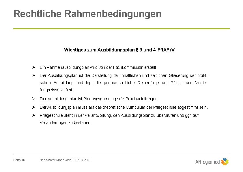 Rechtliche Rahmenbedingungen Wichtiges zum Ausbildungsplan § 3 und 4 Pfl. APr. V Ein Rahmenausbildungplan