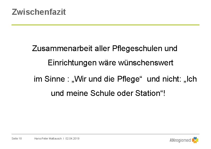 Zwischenfazit Zusammenarbeit aller Pflegeschulen und Einrichtungen wäre wünschenswert im Sinne : „Wir und die