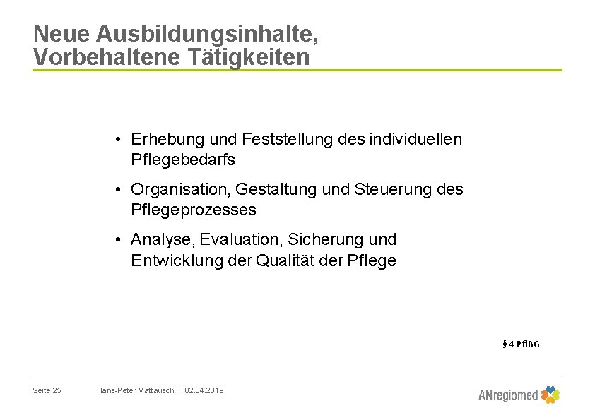 Neue Ausbildungsinhalte, Vorbehaltene Tätigkeiten • Erhebung und Feststellung des individuellen Pflegebedarfs • Organisation, Gestaltung