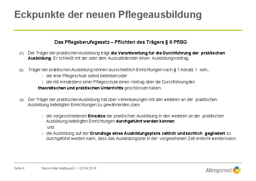 Eckpunkte der neuen Pflegeausbildung Das Pflegeberufegesetz – Pflichten des Trägers § 8 Pfl. BG