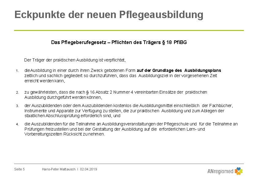 Eckpunkte der neuen Pflegeausbildung Das Pflegeberufegesetz – Pflichten des Trägers § 18 Pfl. BG