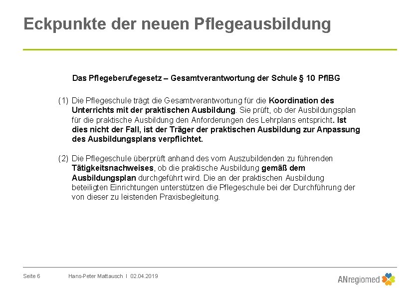 Eckpunkte der neuen Pflegeausbildung Das Pflegeberufegesetz – Gesamtverantwortung der Schule § 10 Pfl. BG