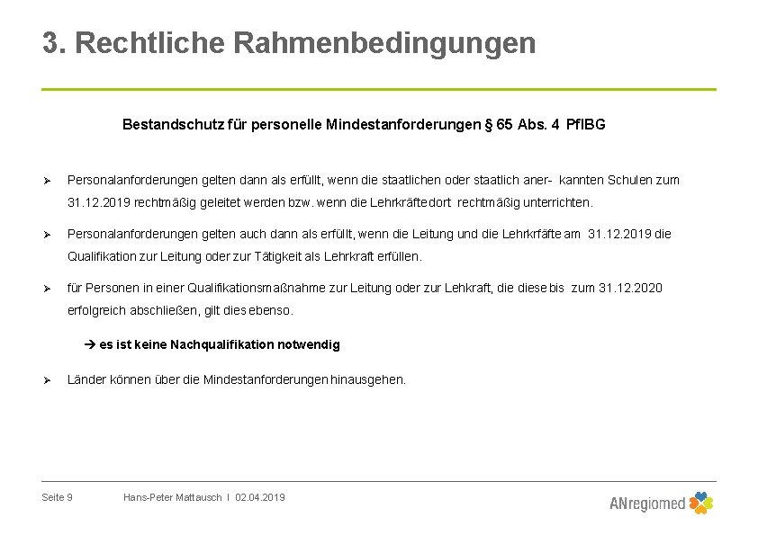 3. Rechtliche Rahmenbedingungen Bestandschutz für personelle Mindestanforderungen § 65 Abs. 4 Pfl. BG Personalanforderungen