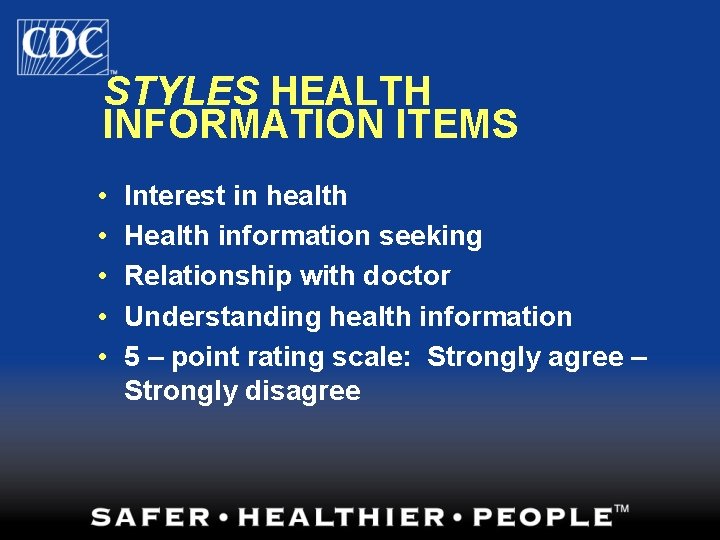 STYLES HEALTH INFORMATION ITEMS • • • Interest in health Health information seeking Relationship