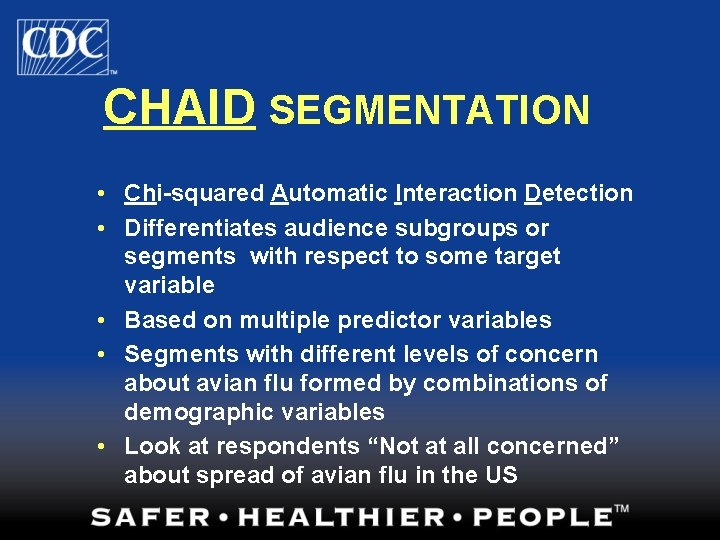 CHAID SEGMENTATION • Chi-squared Automatic Interaction Detection • Differentiates audience subgroups or segments with