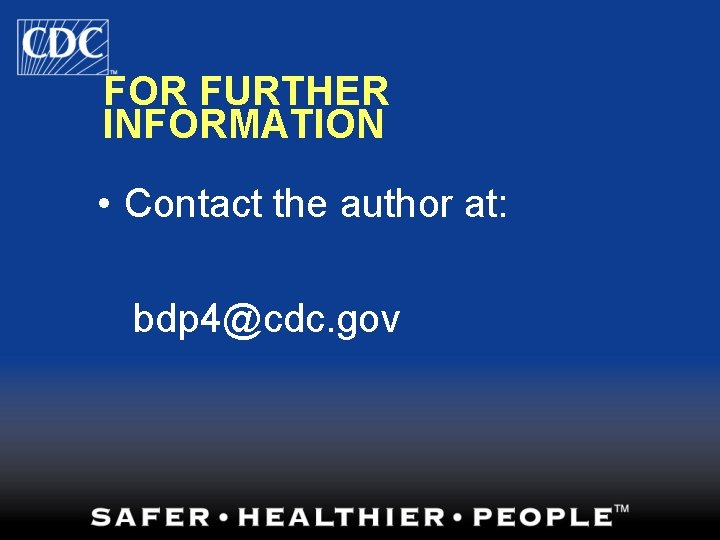 FOR FURTHER INFORMATION • Contact the author at: bdp 4@cdc. gov 