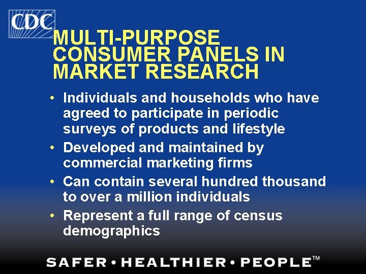 MULTI-PURPOSE CONSUMER PANELS IN MARKET RESEARCH • Individuals and households who have agreed to