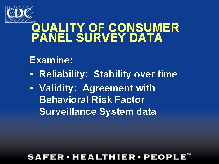 QUALITY OF CONSUMER PANEL SURVEY DATA Examine: • Reliability: Stability over time • Validity: