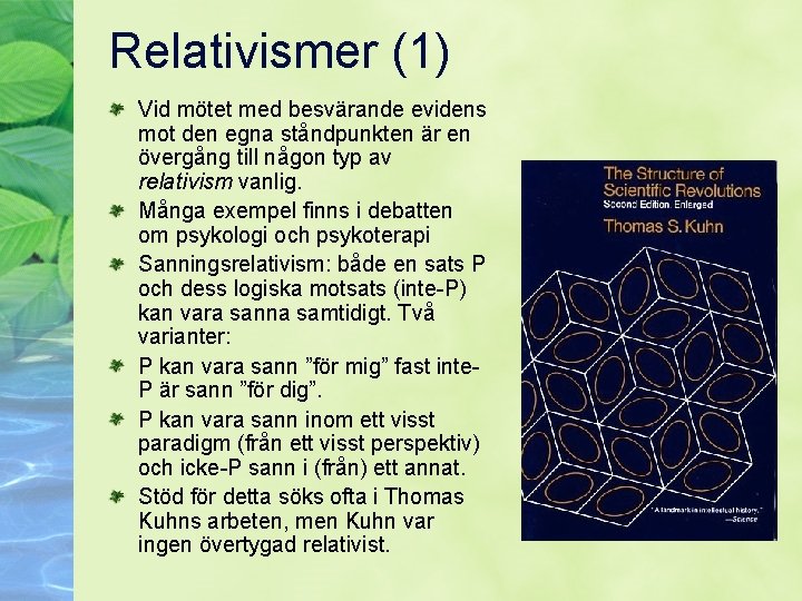 Relativismer (1) Vid mötet med besvärande evidens mot den egna ståndpunkten är en övergång