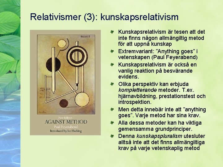 Relativismer (3): kunskapsrelativism Kunskapsrelativism är tesen att det inte finns någon allmängiltig metod för
