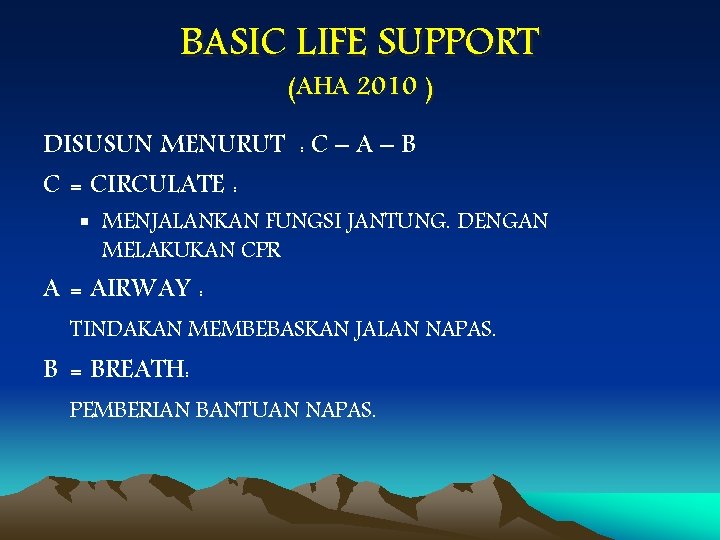 BASIC LIFE SUPPORT (AHA 2010 ) DISUSUN MENURUT : C – A – B