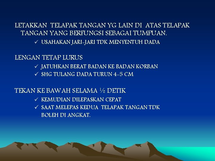 LETAKKAN TELAPAK TANGAN YG LAIN DI ATAS TELAPAK TANGAN YANG BERFUNGSI SEBAGAI TUMPUAN. ü