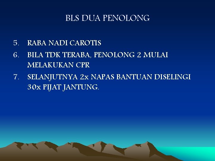 BLS DUA PENOLONG 5. RABA NADI CAROTIS 6. BILA TDK TERABA, PENOLONG 2 MULAI