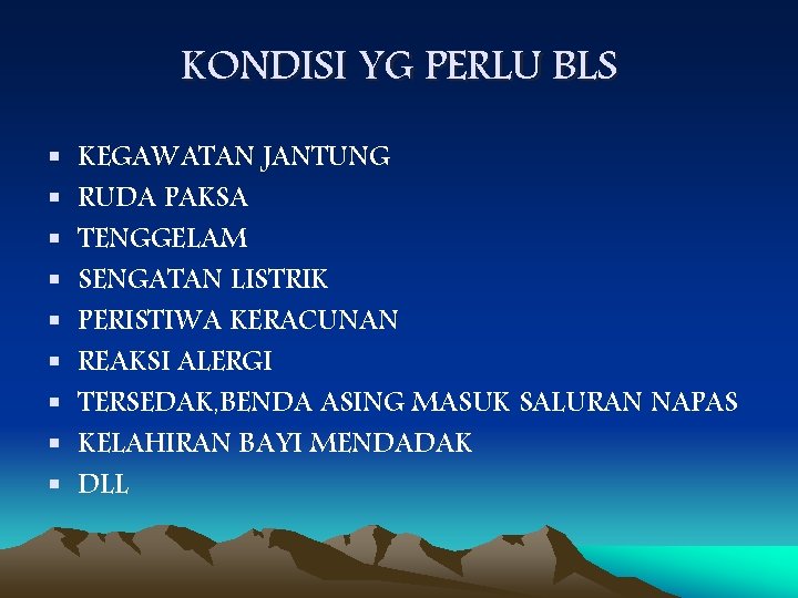 KONDISI YG PERLU BLS § § § § § KEGAWATAN JANTUNG RUDA PAKSA TENGGELAM