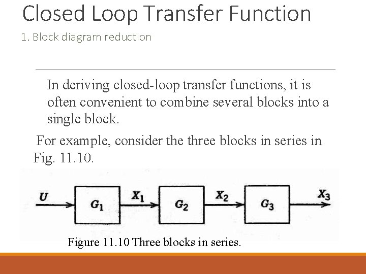 Closed Loop Transfer Function 1. Block diagram reduction In deriving closed-loop transfer functions, it Closed Loop Transfer Function 1. Block diagram reduction In deriving closed-loop transfer functions, it