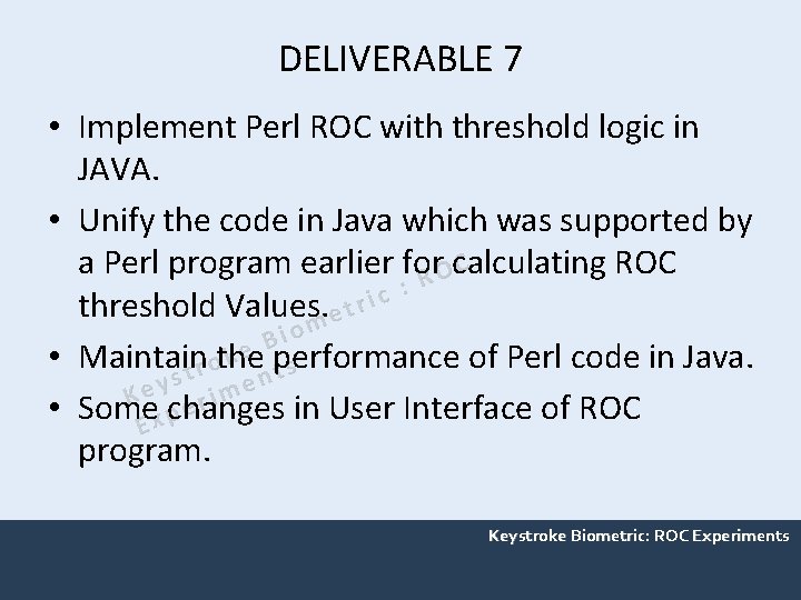 DELIVERABLE 7 • Implement Perl ROC with threshold logic in JAVA. • Unify the