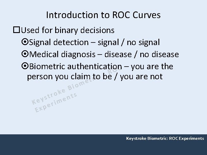 Introduction to ROC Curves Used for binary decisions Signal detection – signal / no