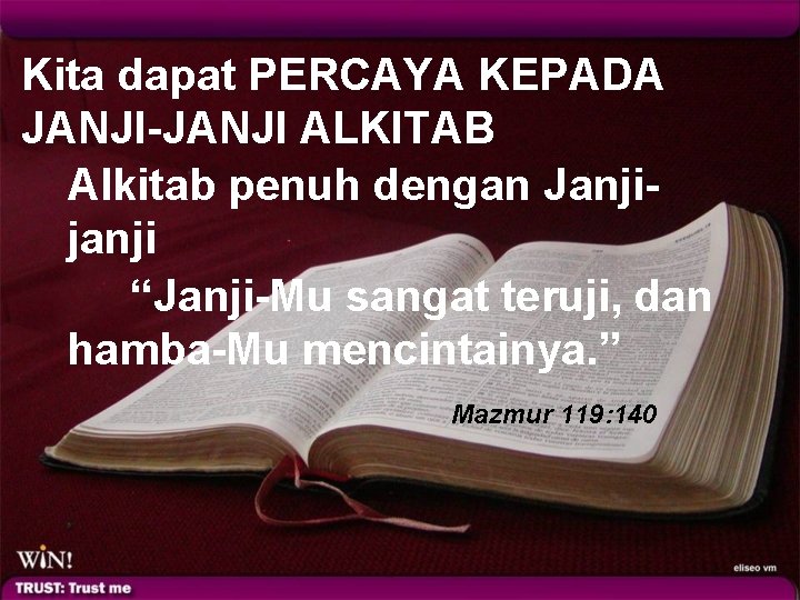 Kita dapat PERCAYA KEPADA JANJI-JANJI ALKITAB Alkitab penuh dengan Janjijanji “Janji-Mu sangat teruji, dan