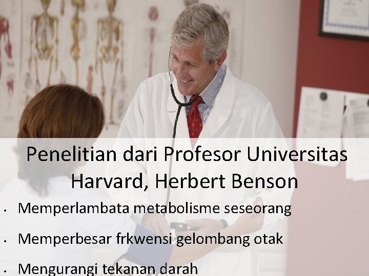 Penelitian dari Profesor Universitas Harvard, Herbert Benson • Memperlambata metabolisme seseorang • Memperbesar frkwensi