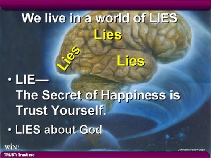 WE LIVE IN A WORLD OF LIES • • LIE—The Secret of Happiness is