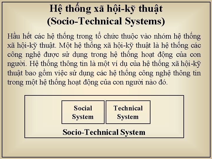 Hệ thống xã hội-kỹ thuật (Socio-Technical Systems) Hầu hết các hệ thống trong tổ