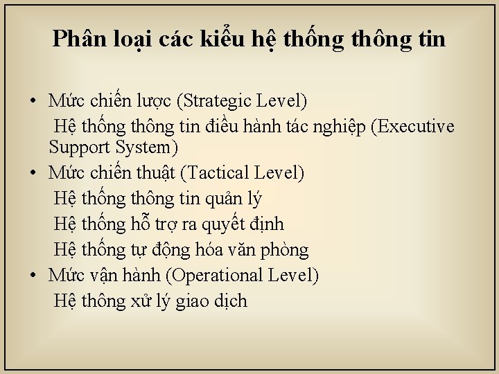 Phân loại các kiểu hệ thống thông tin • Mức chiến lược (Strategic Level)