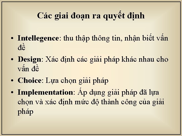 Các giai đoạn ra quyết định • Intellegence: thu thập thông tin, nhận biết