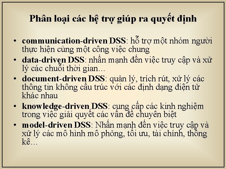 Phân loại các hệ trợ giúp ra quyết định • communication-driven DSS: hỗ trợ