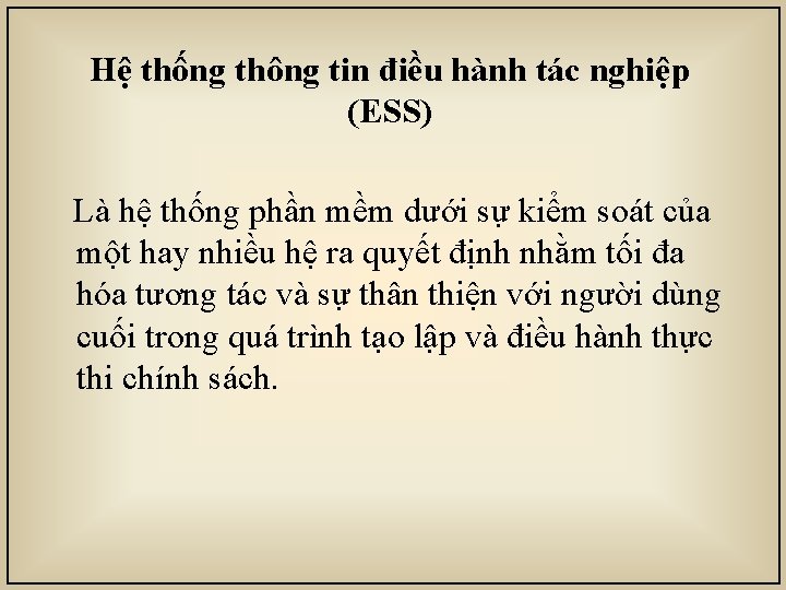 Hệ thống thông tin điều hành tác nghiệp (ESS) Là hệ thống phần mềm