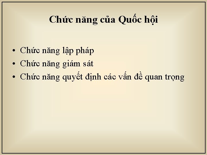 Chức năng của Quốc hội • Chức năng lập pháp • Chức năng giám