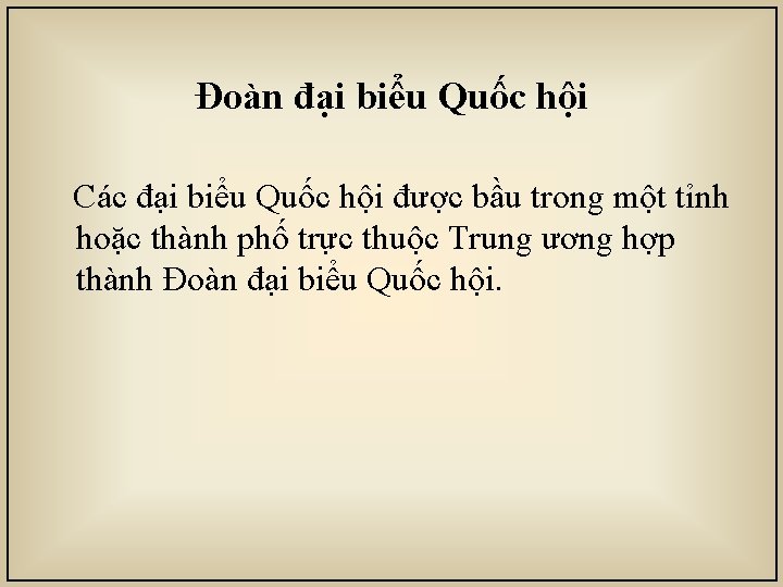 Đoàn đại biểu Quốc hội Các đại biểu Quốc hội được bầu trong một