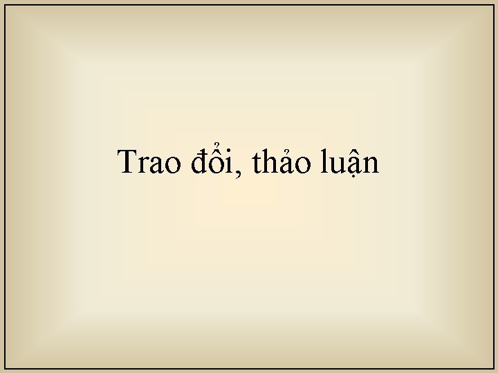  Trao đổi, thảo luận 