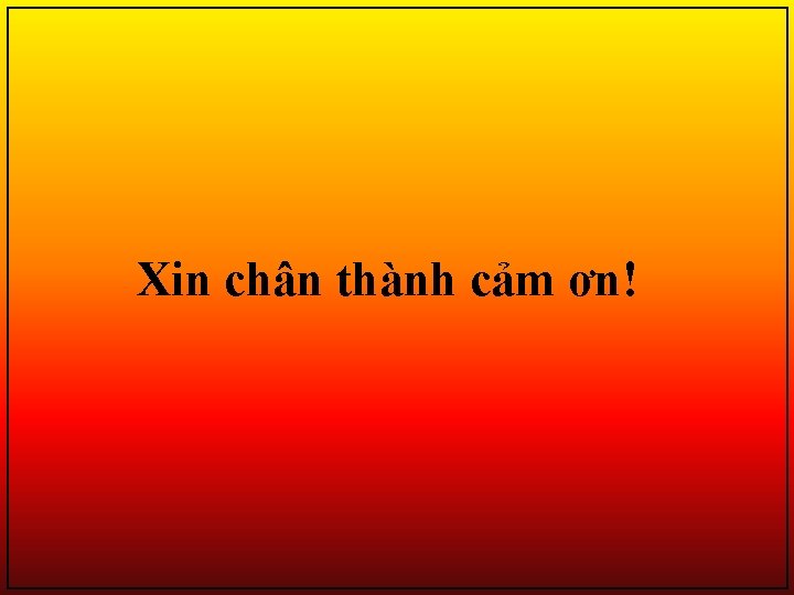 Xin chân thành cảm ơn! 