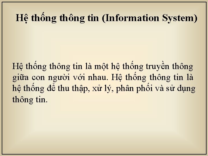 Hệ thống thông tin (Information System) Hệ thống thông tin là một hệ thống