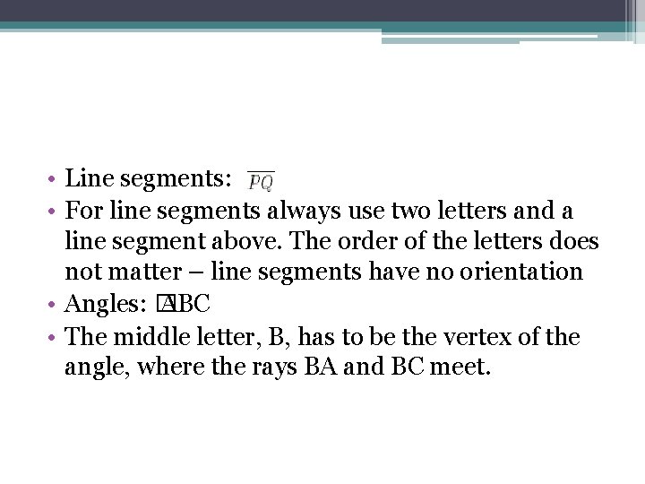  • Line segments: • For line segments always use two letters and a