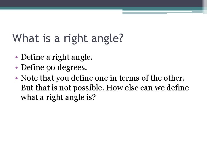 What is a right angle? • Define a right angle. • Define 90 degrees.