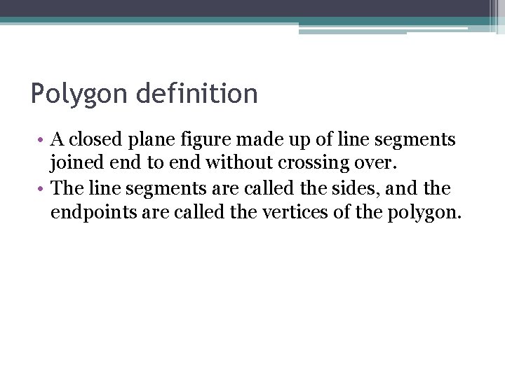 Polygon definition • A closed plane figure made up of line segments joined end
