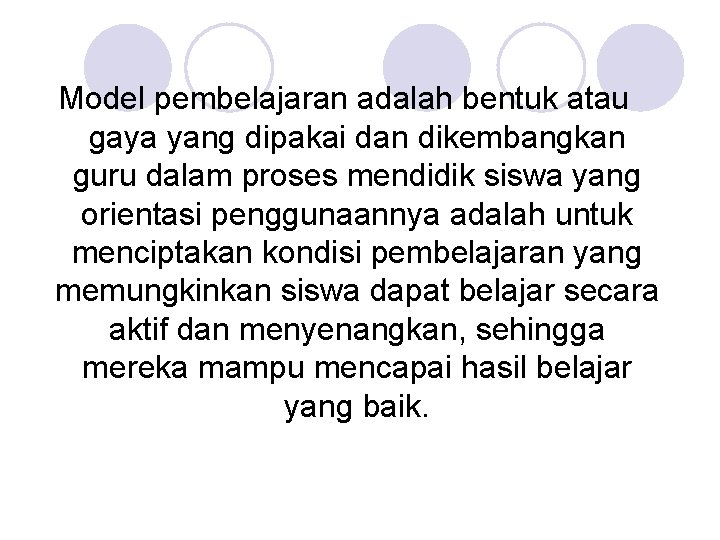 Model pembelajaran adalah bentuk atau gaya yang dipakai dan dikembangkan guru dalam proses mendidik