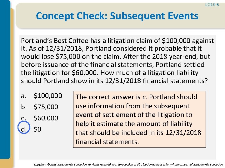 LO 13 -6 Concept Check: Subsequent Events Portland’s Best Coffee has a litigation claim